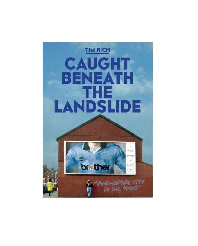 Caught Beneath the Landslide: Manchester City in the 1990s (Paperback)
 £13.99 
