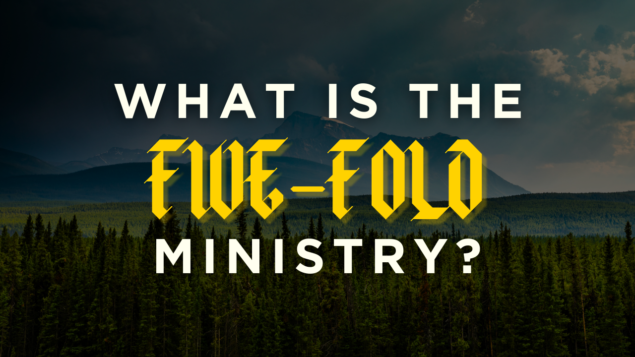 WHAT IS THE FIVE-FOLD MINISTRY?