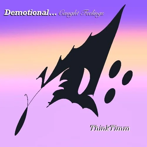 Stylized black fish with a gradient purple and pink background, with text reading, "Demotional... Caught Feelings" and "ThinkTimm."