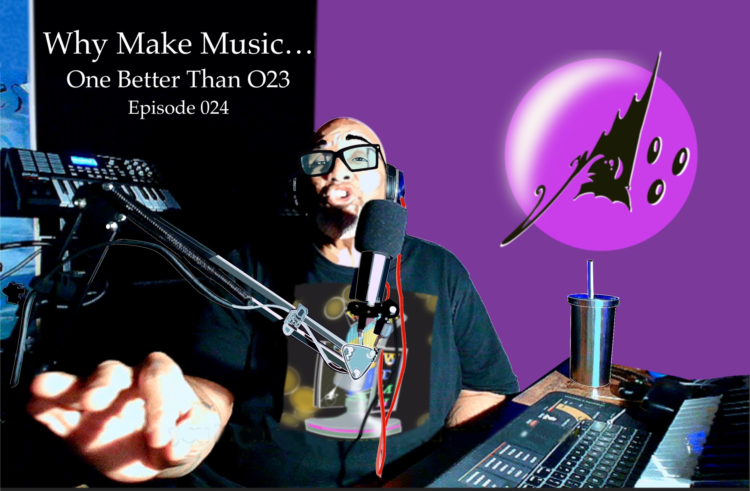 A man wearing glasses and headphones recording music in a home studio, with a microphone, music equipment, and a purple wall with a celestial and bat wing design. A sign behind him reads 'Why Make Music... One Better Than O23 Episode 024'.
