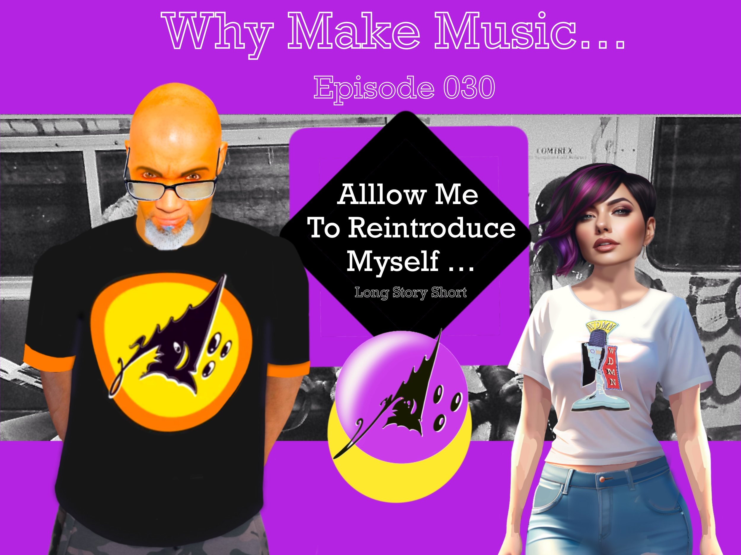 A promotional graphic for a podcast episode titled 'Why Make Music... Episode 030.' The image features a bald man with glasses and a gray beard wearing a black T-shirt with a yellow circle and a black writing utensil graphic. Next to him, a woman wit