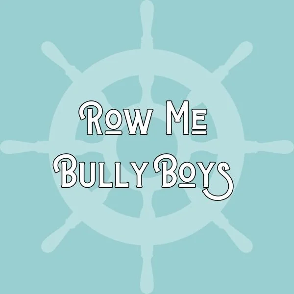 Row Me Bully Boys