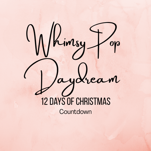 Whimsy Pop Daydream - 12 Days of Christmas Countdown