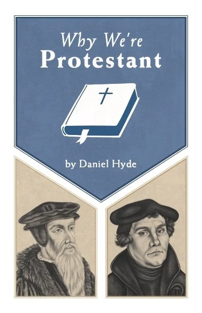Book cover titled "Why We're Protestant" by Daniel R. Hyde, featuring illustrations of Martin Luther and John Calvin.
