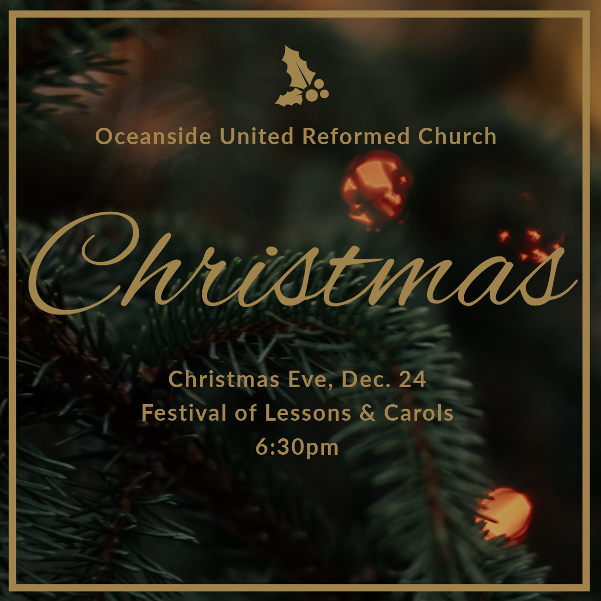 A square image of Christmas tree branches with gold lettering "Oceanside United Reformed Church" and "Christmas Eve, Dec. 24 Festival of Lessons & Carols 6:30pm"