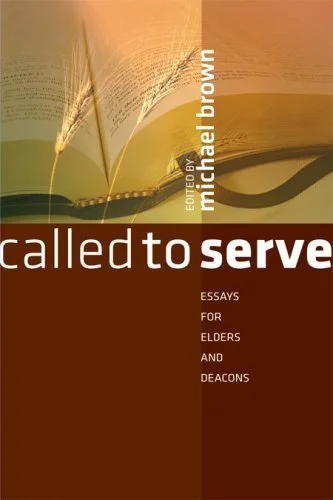 Book cover titled 'Called to Serve' edited by Michael Brown, with subtitle 'Essays for Elders and Deacons' and an image of an open Bible in the background.