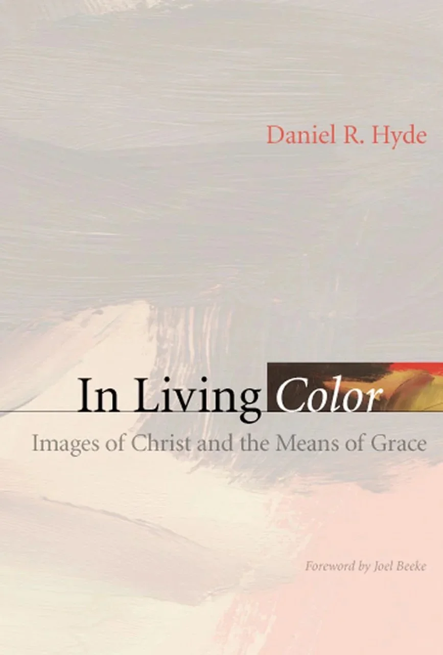Book cover titled "In Living Color" by Daniel R. Hyde, with subtitle "Images of Christ and the Means of Grace" and a foreword by Joel Beeke, featuring abstract pastel colors and brushstrokes in the background.