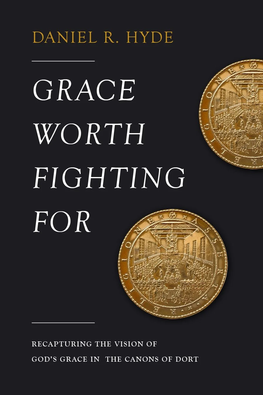 Cover of Grace Worth Fighting For by Daniel R. Hyde, showing the Synod of Dort commemorative medal on a black background.