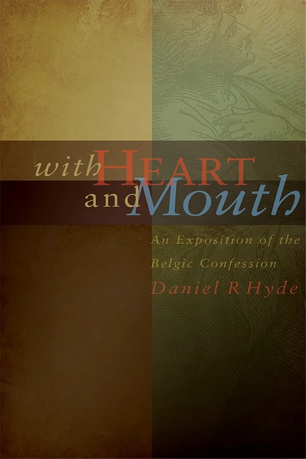 Book cover titled 'With Heart and Mouth: An Exposition of the Belgic Confession' by Daniel R Hyde, featuring a color block design with muted green, brown, and beige tones.