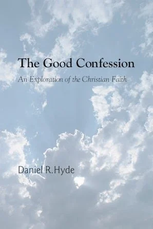 Book cover titled 'The Good Confession: An Exploration of the Christian Faith' by Daniel R. Hyde, with a cloudy sky background.