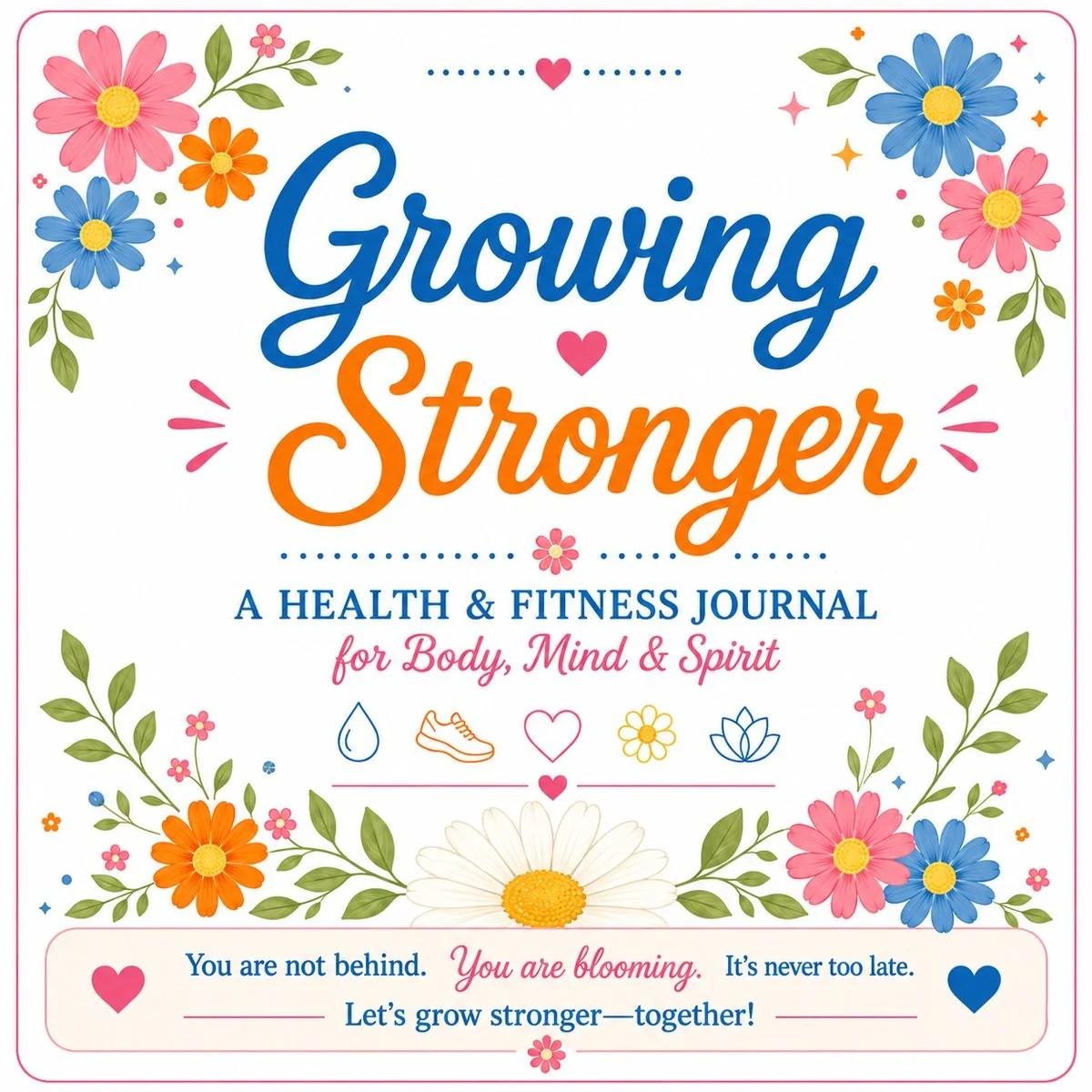It’s Never Too Late to Bloom Into Your Healthiest Self