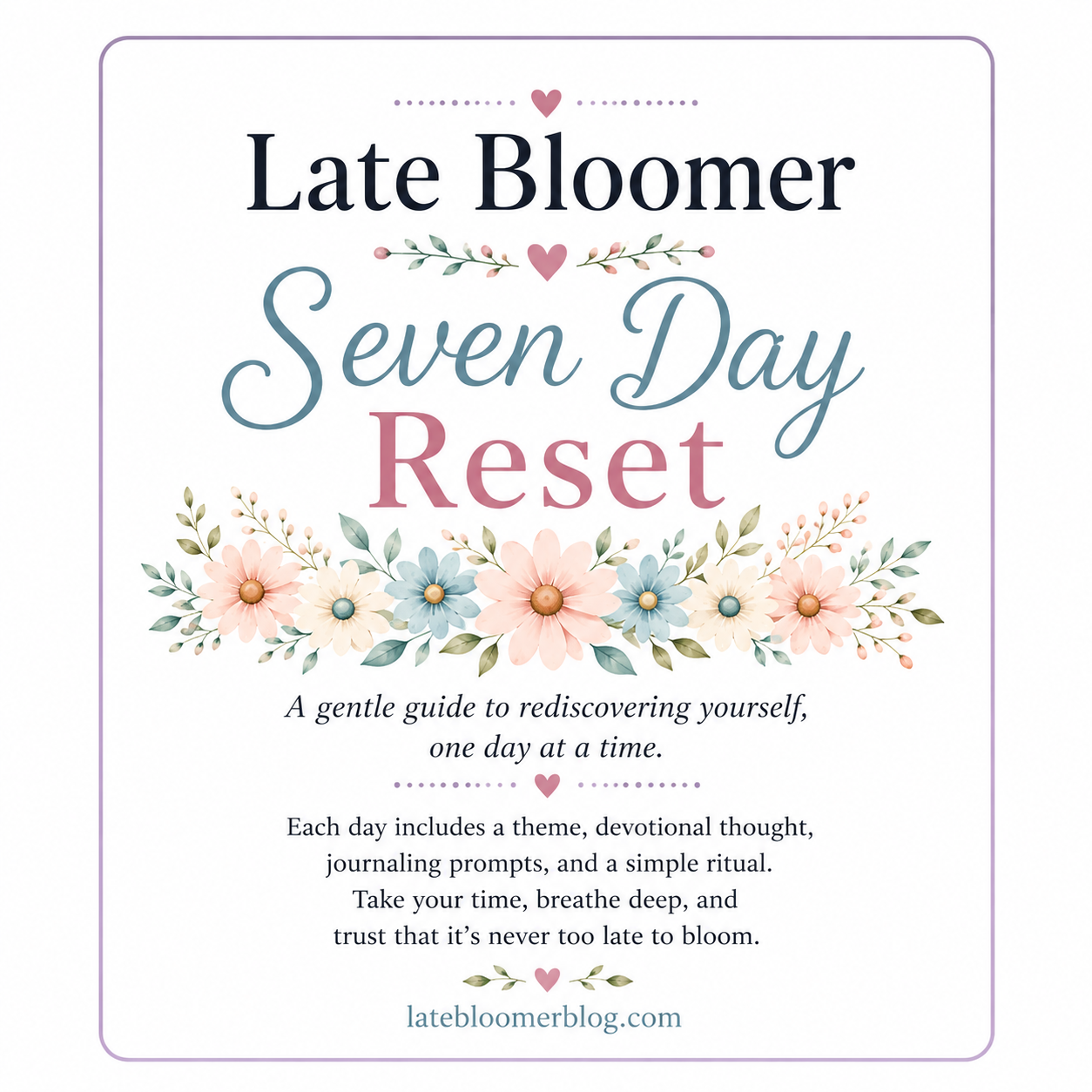 Late Bloomer Seven Day Reset