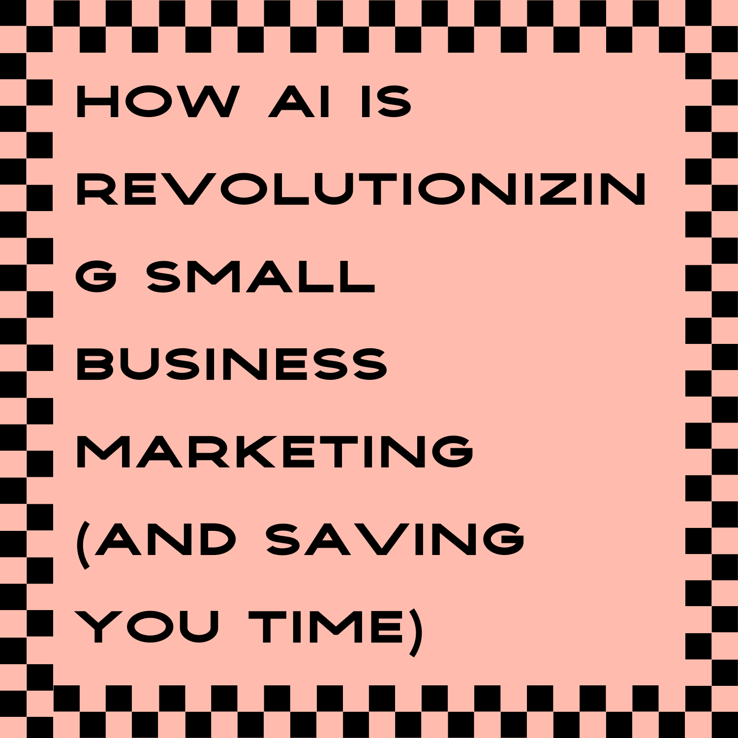 How AI Is Revolutionizing Small Business Marketing (and Saving You Time)