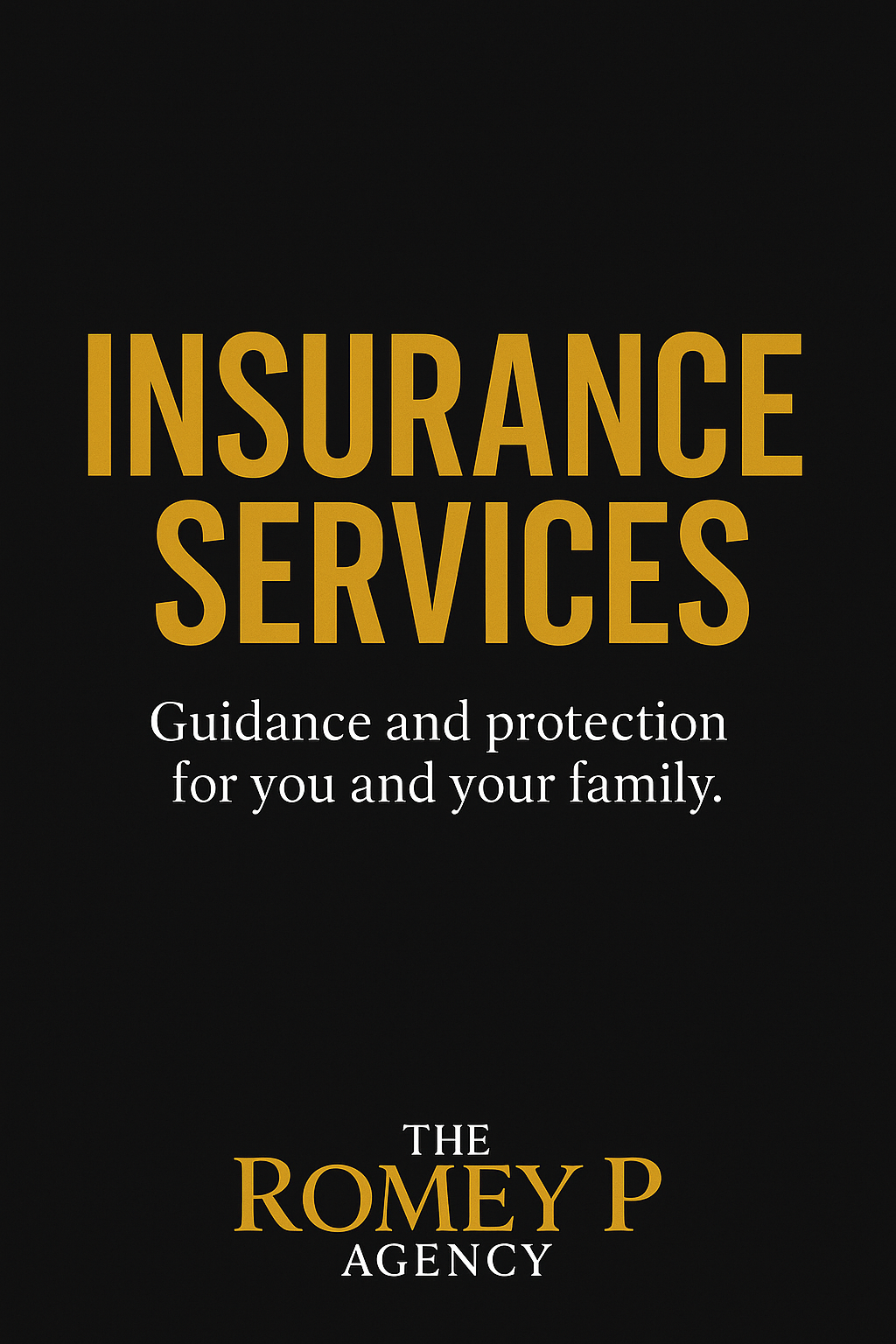 A black background with gold and white text that reads "Insurance Services." Subtext says "Guidance and protection for you and your family." The bottom text includes "The Romey P Agency."