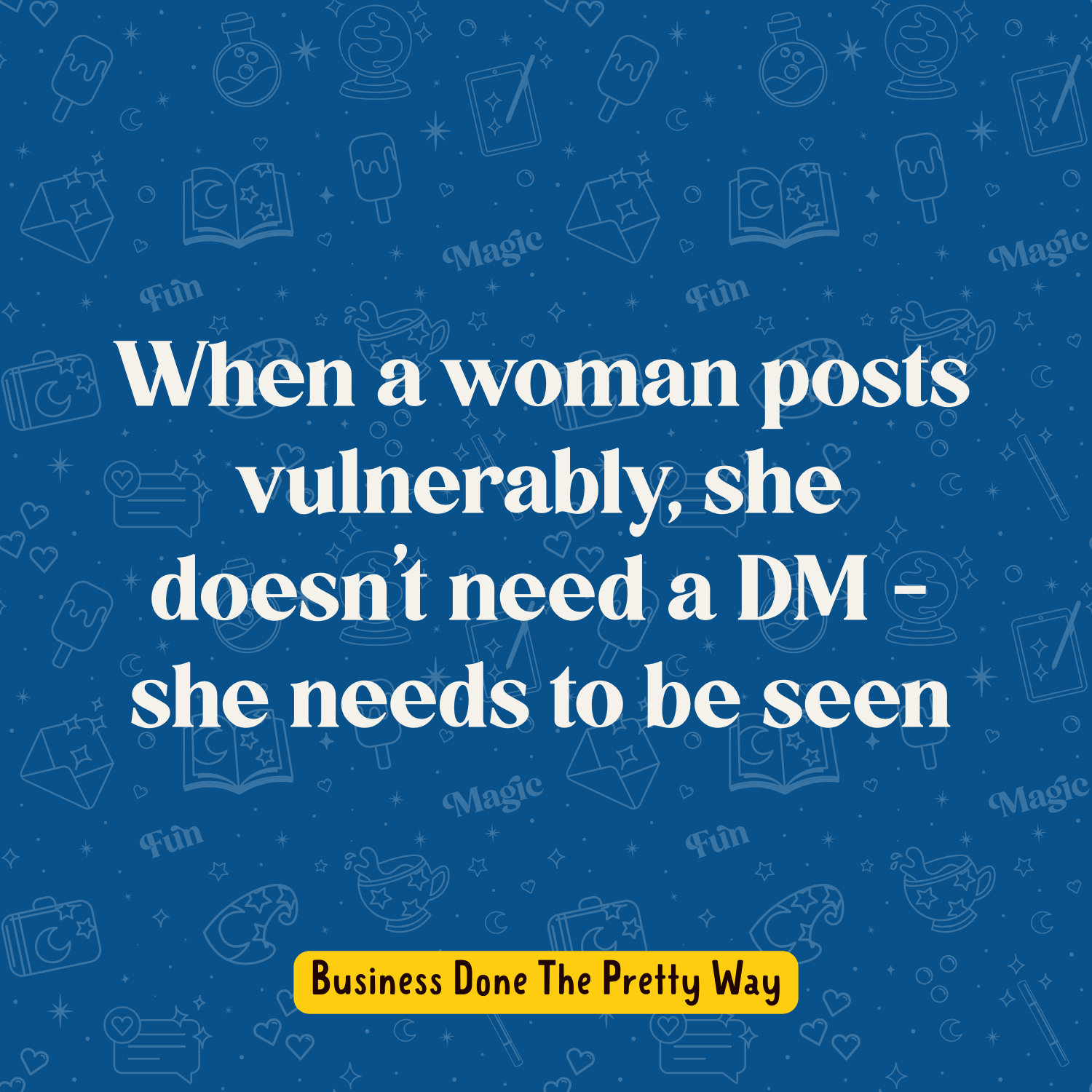 When a woman posts vulnerably, she doesn’t need a DM - she needs to be seen