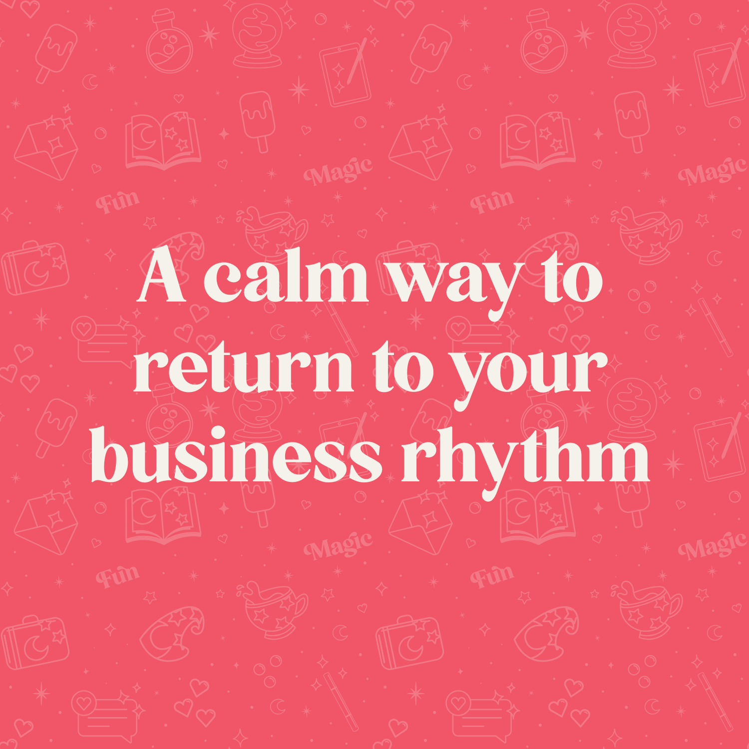 A calm way to return to your business rhythm