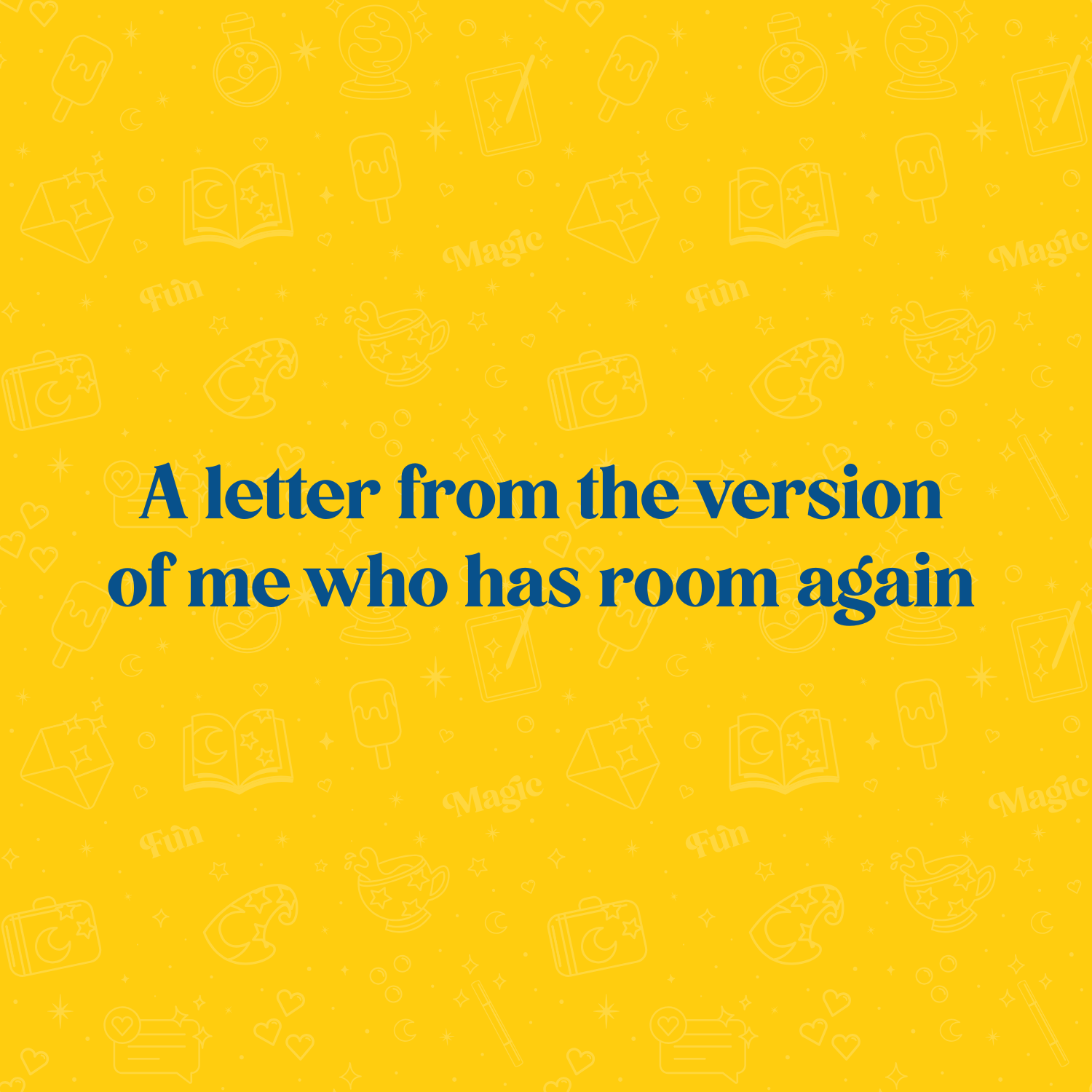 A letter from the version of me who has room again