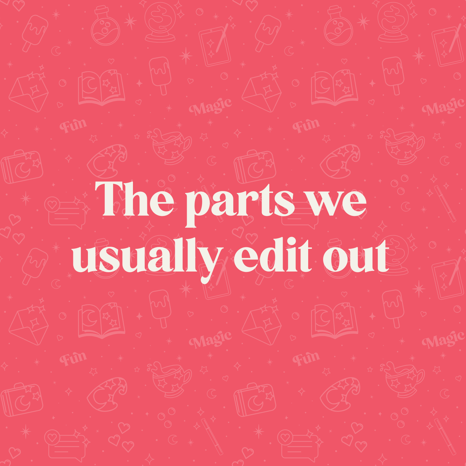 The parts we usually edit out