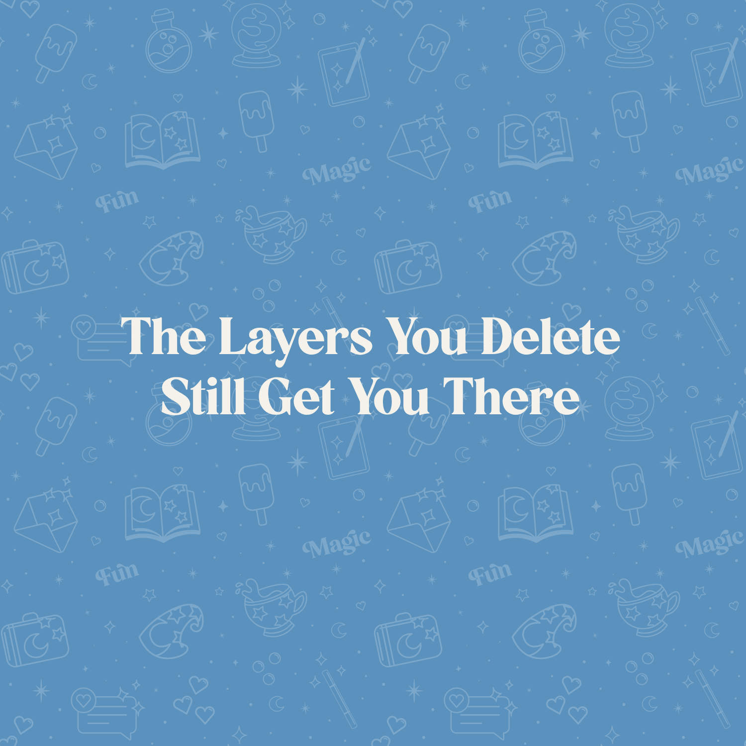 The Layers You Delete Still Get You There