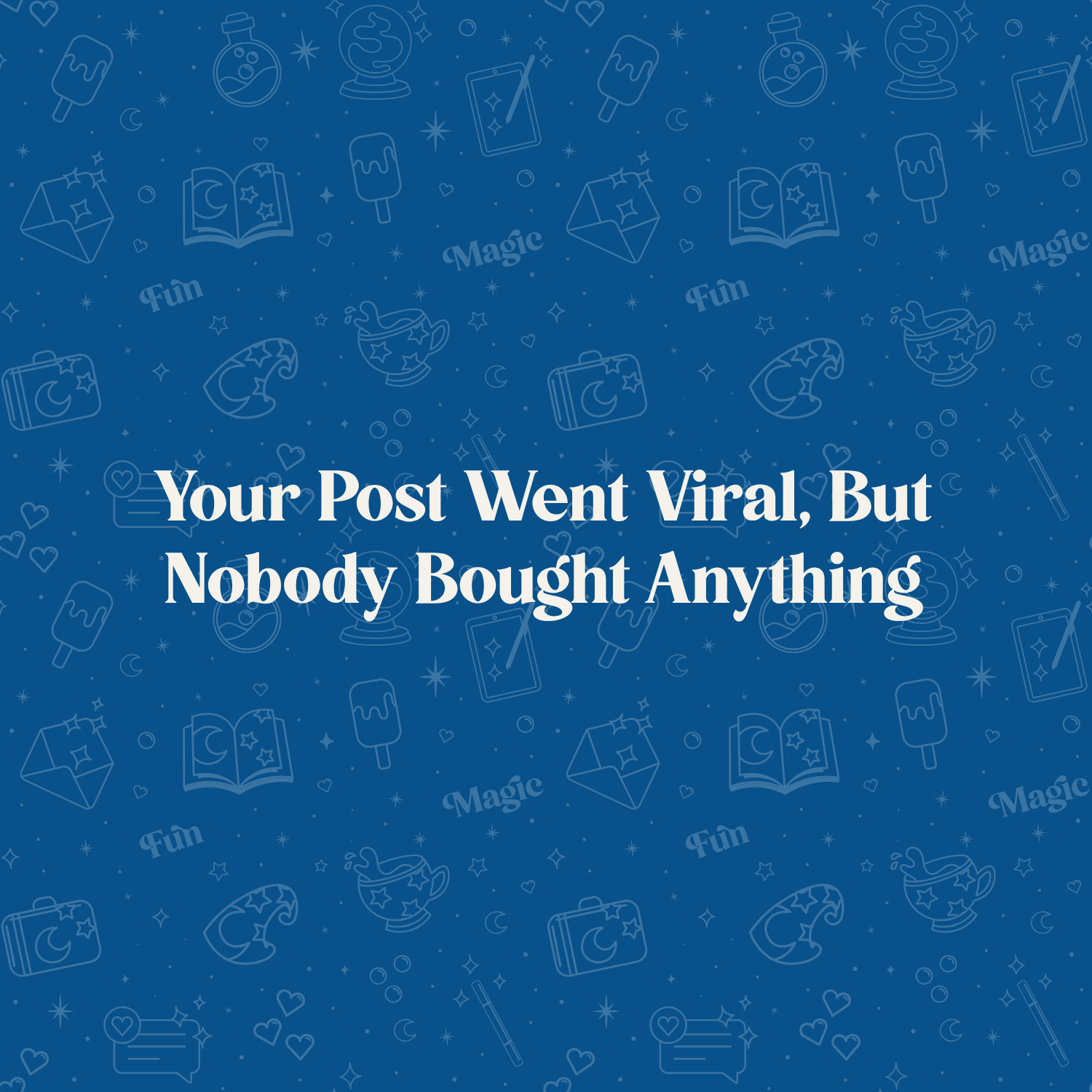 Your Post Went Viral, But Nobody Bought Anything