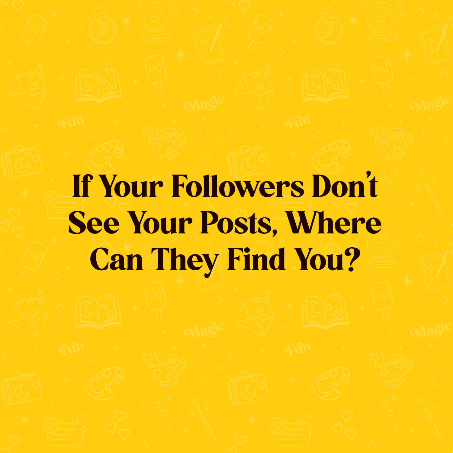If Your Followers Don’t See Your Posts, Where Can They Find You?