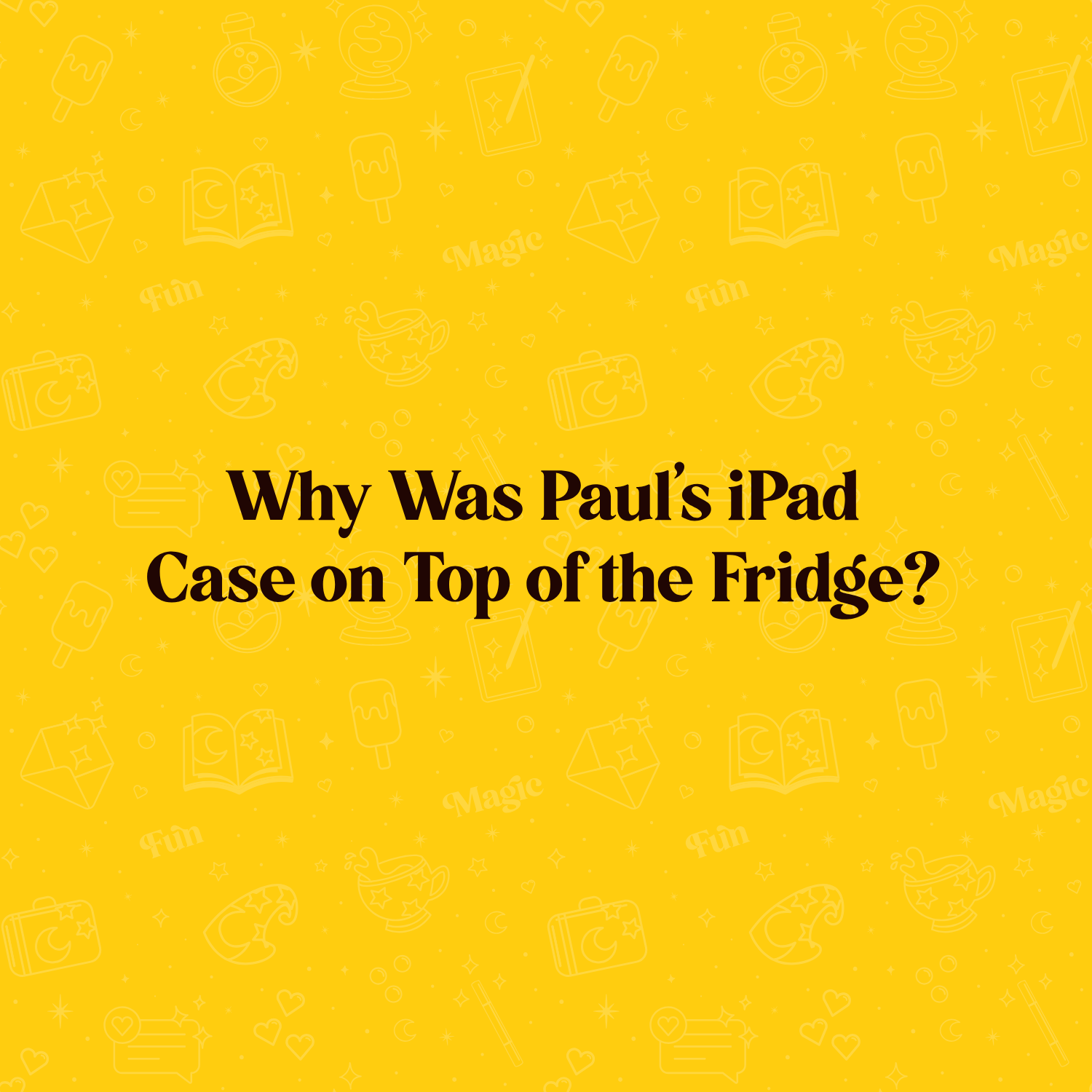 Why Was Paul’s iPad Case on Top of the Fridge?