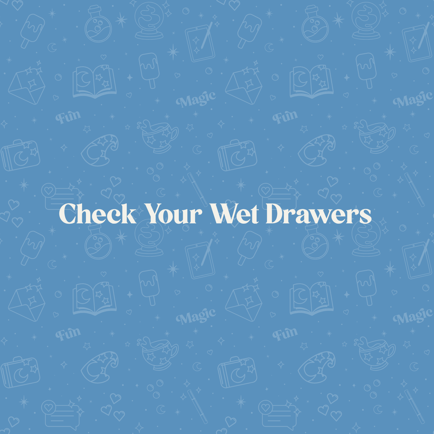 Check Your Wet Drawers