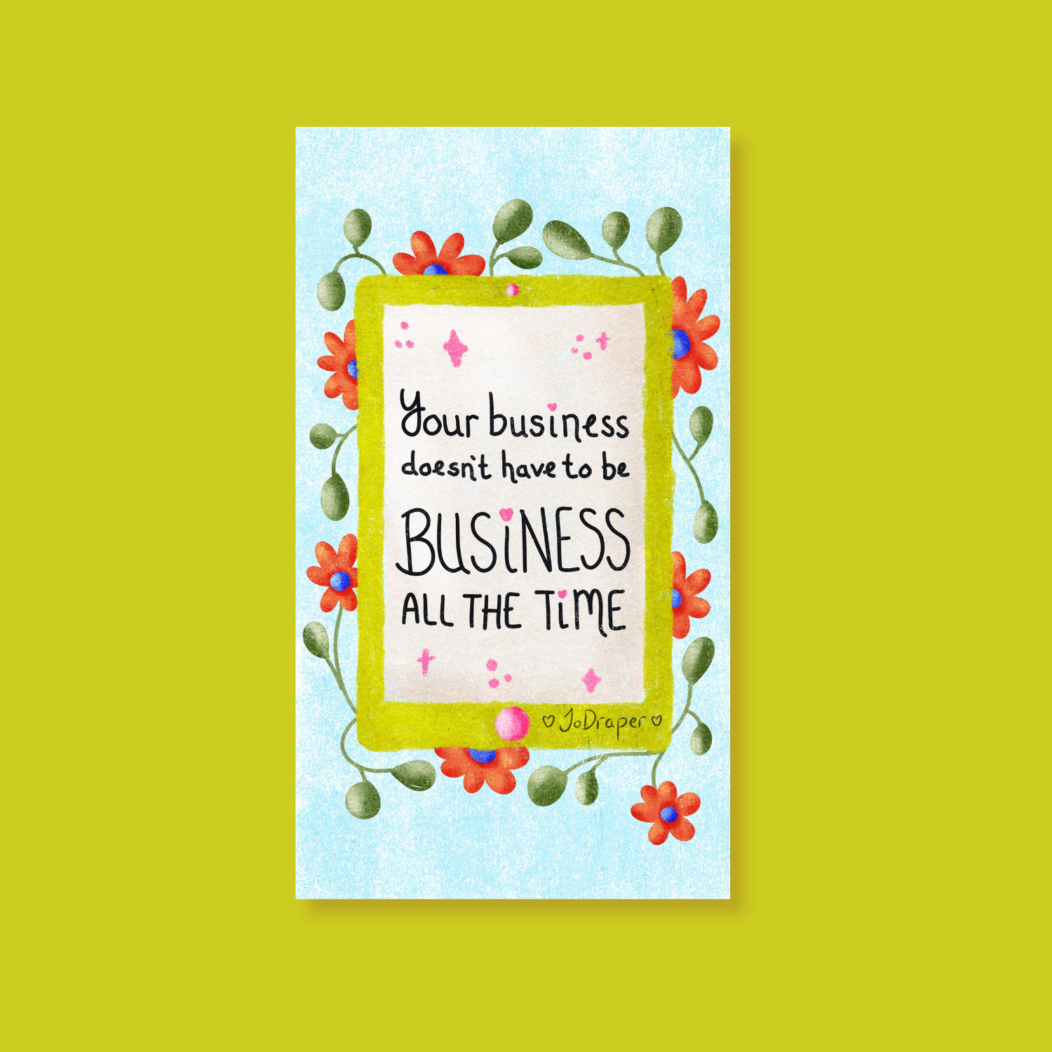Your Business Doesn’t Have to Be Business All the Time