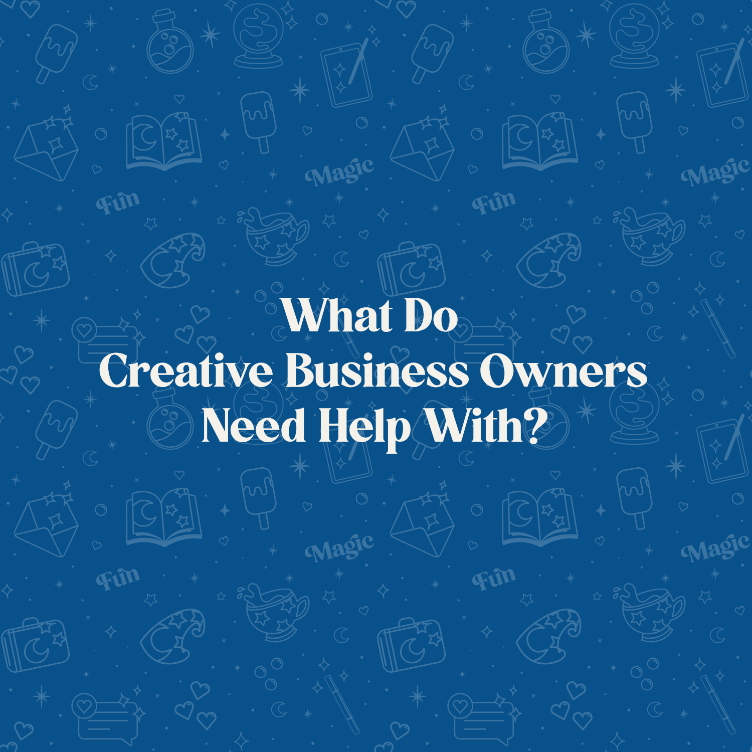 What Do Creative Business Owners Need Help With?