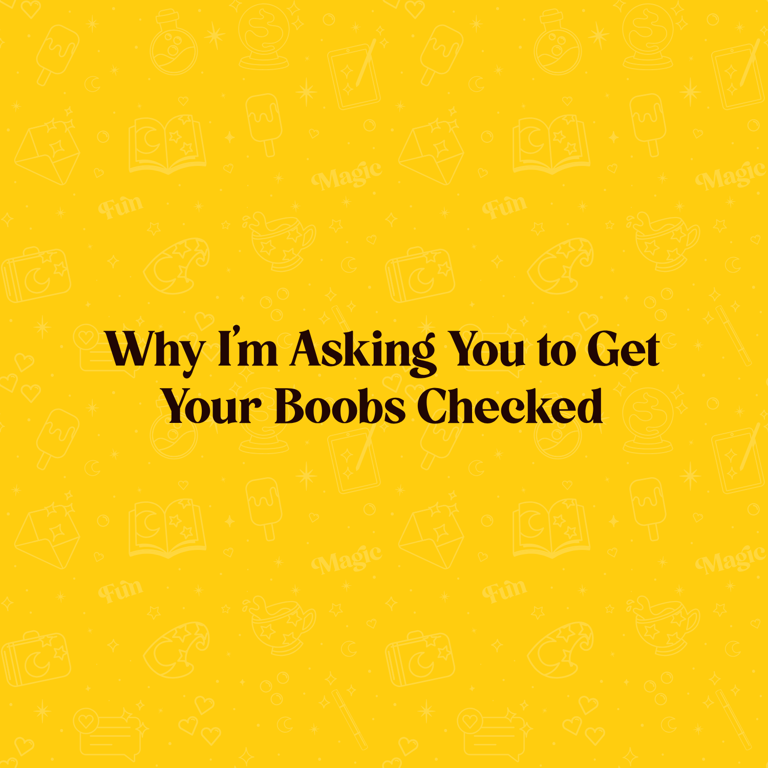 Why I’m Asking You to Get Your Boobs Checked