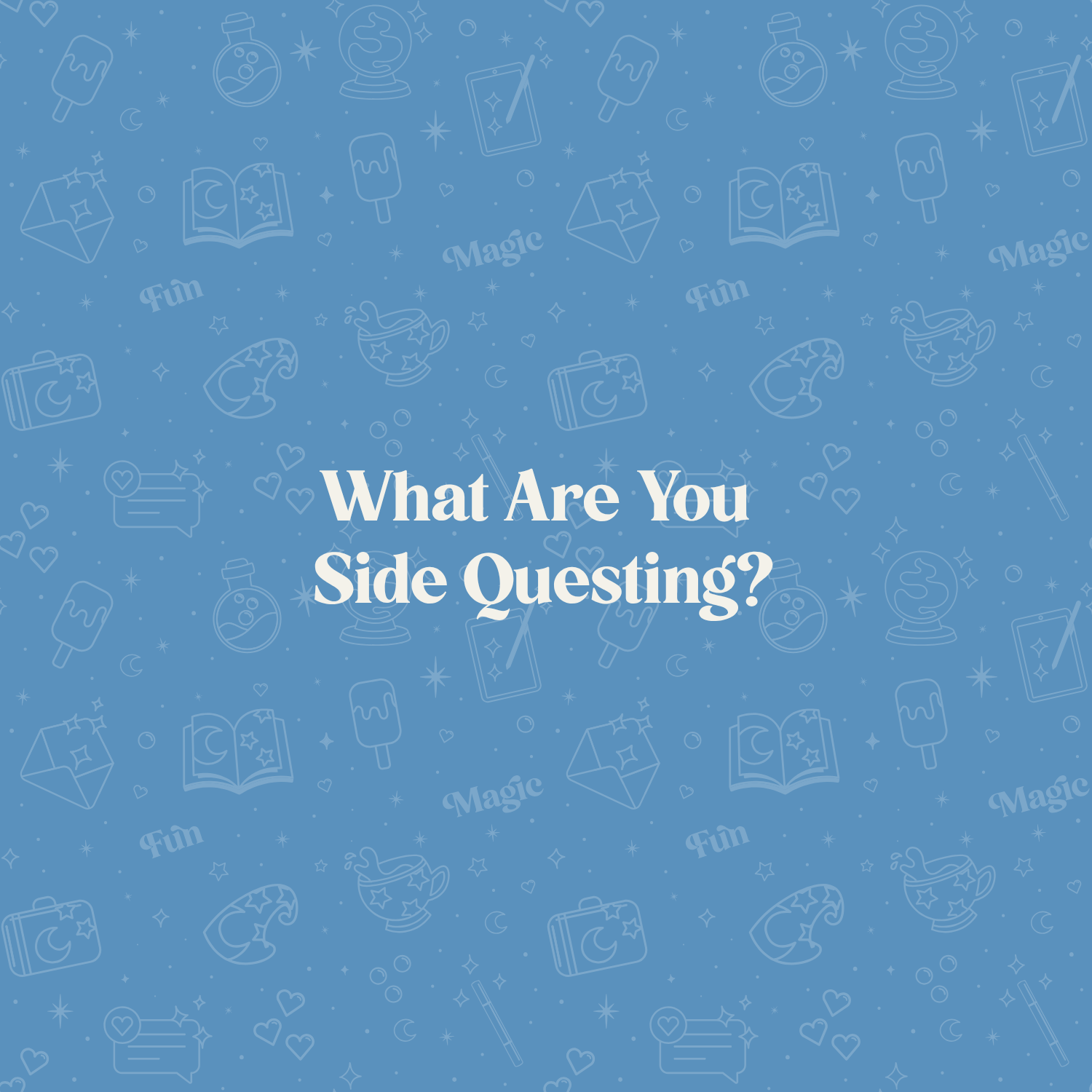 What Are You Side Questing?