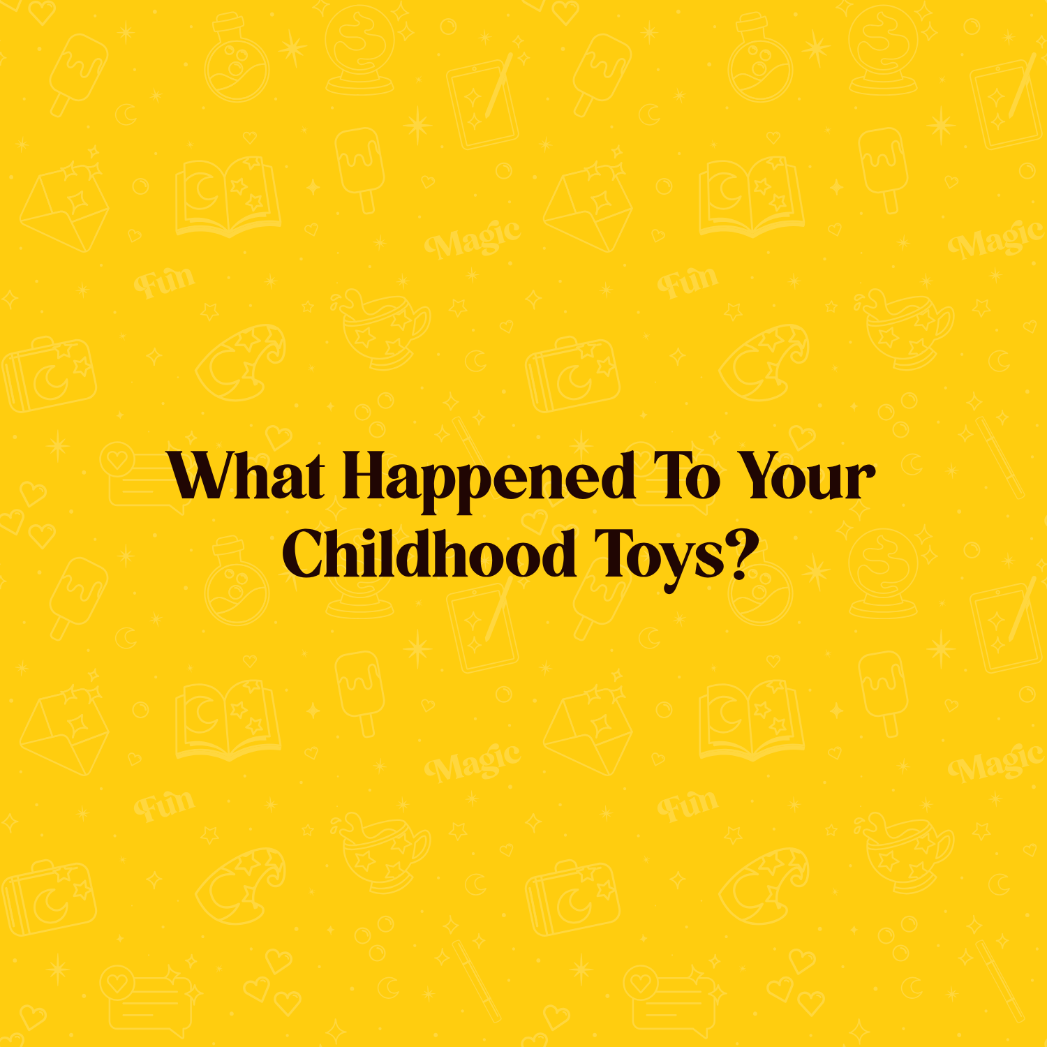 What Happened to Your Childhood Toys?