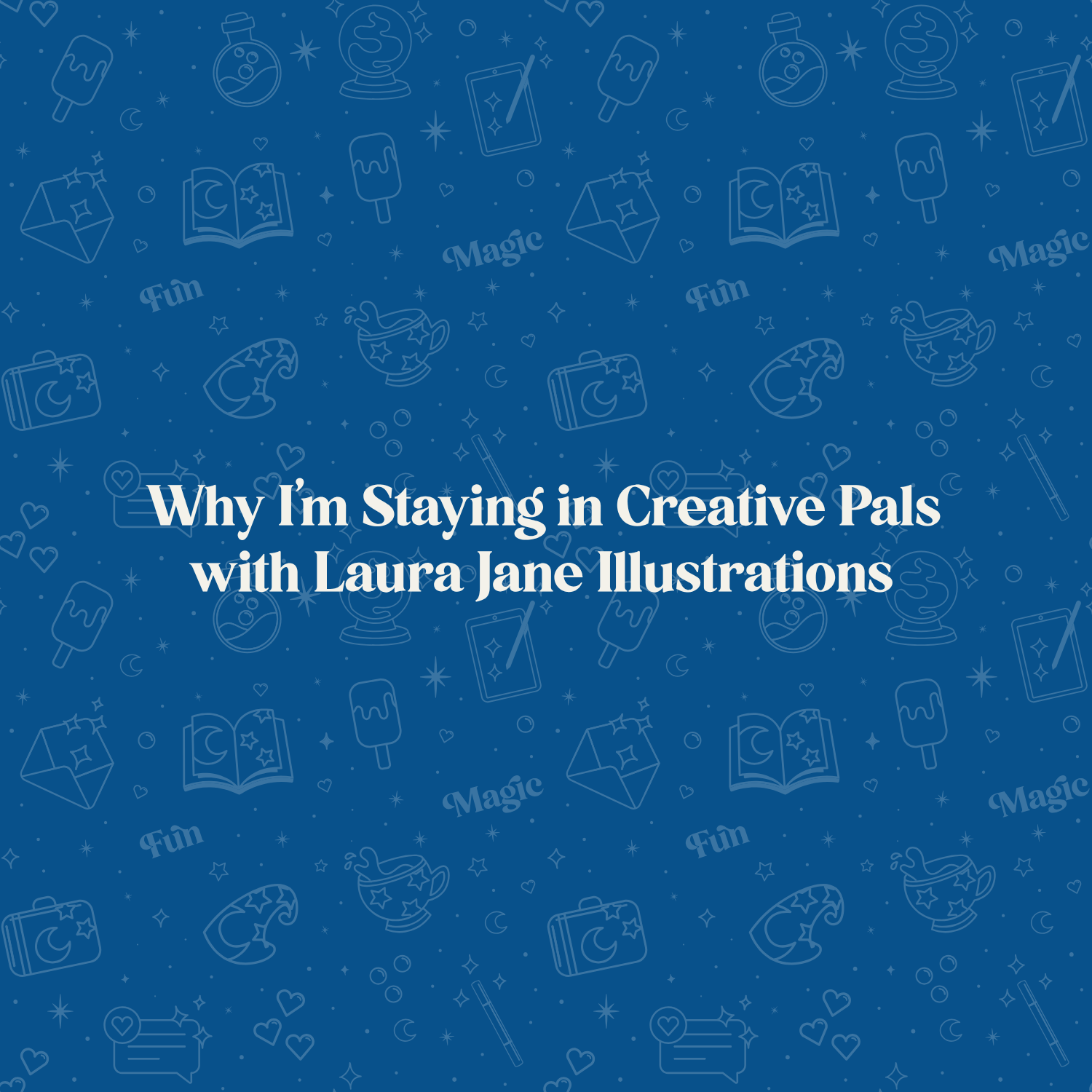 Why I’m Staying in Creative Pals with Laura Jane Illustrations