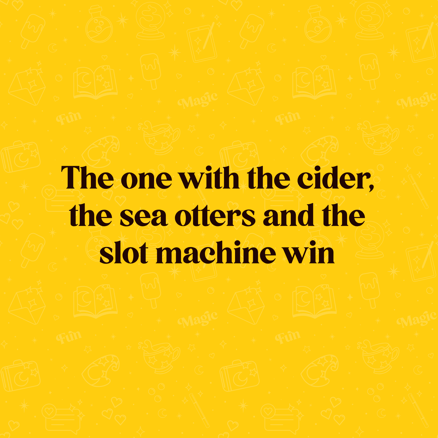 The one with the cider, the sea otters and the slot machine win