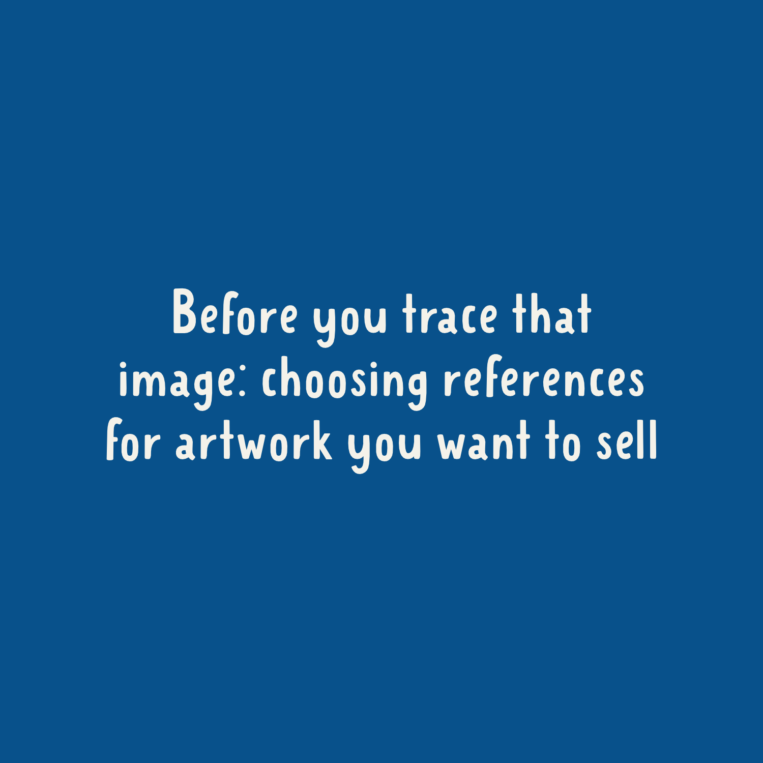Before you trace that image: choosing references for artwork you want to sell