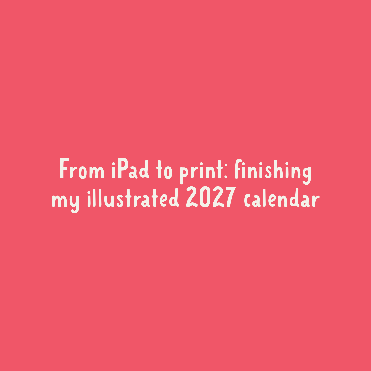 From iPad to print: finishing my illustrated 2027 calendar