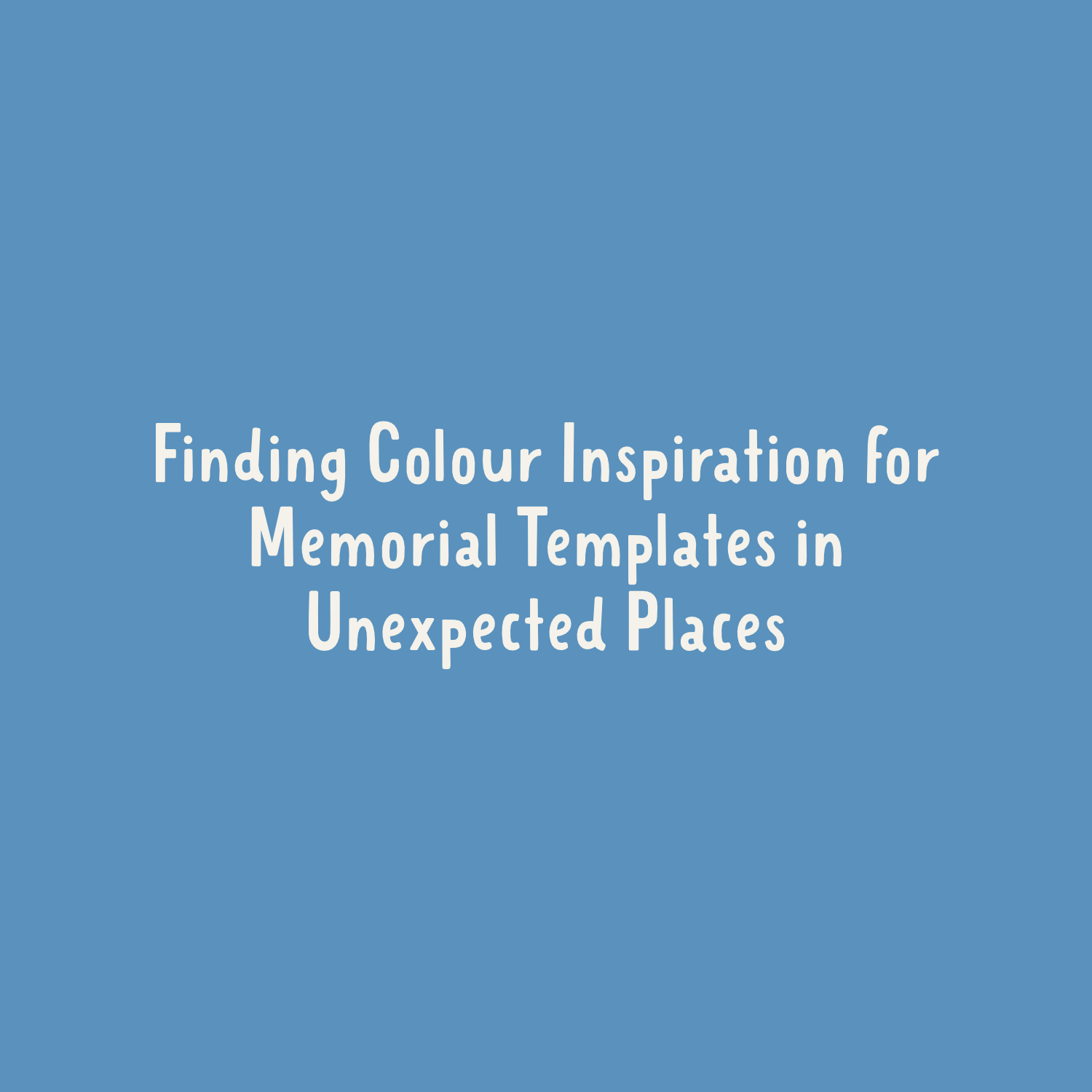 Finding Colour Inspiration for Memorial Templates in Unexpected Places