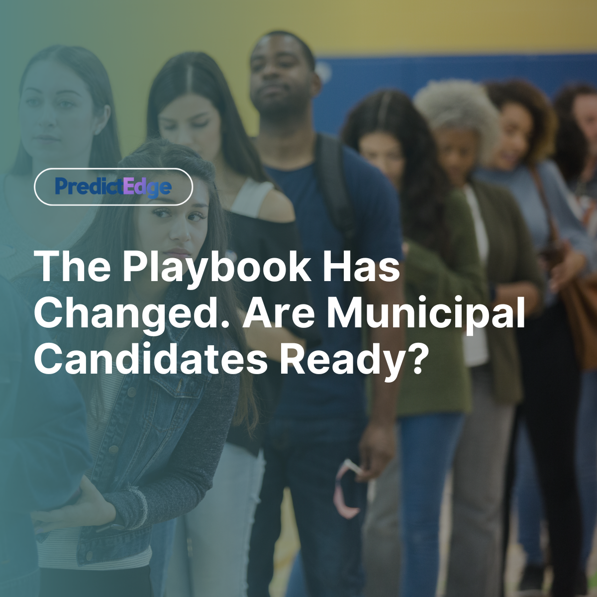 The Playbook Has Changed. Are Municipal Candidates Ready?