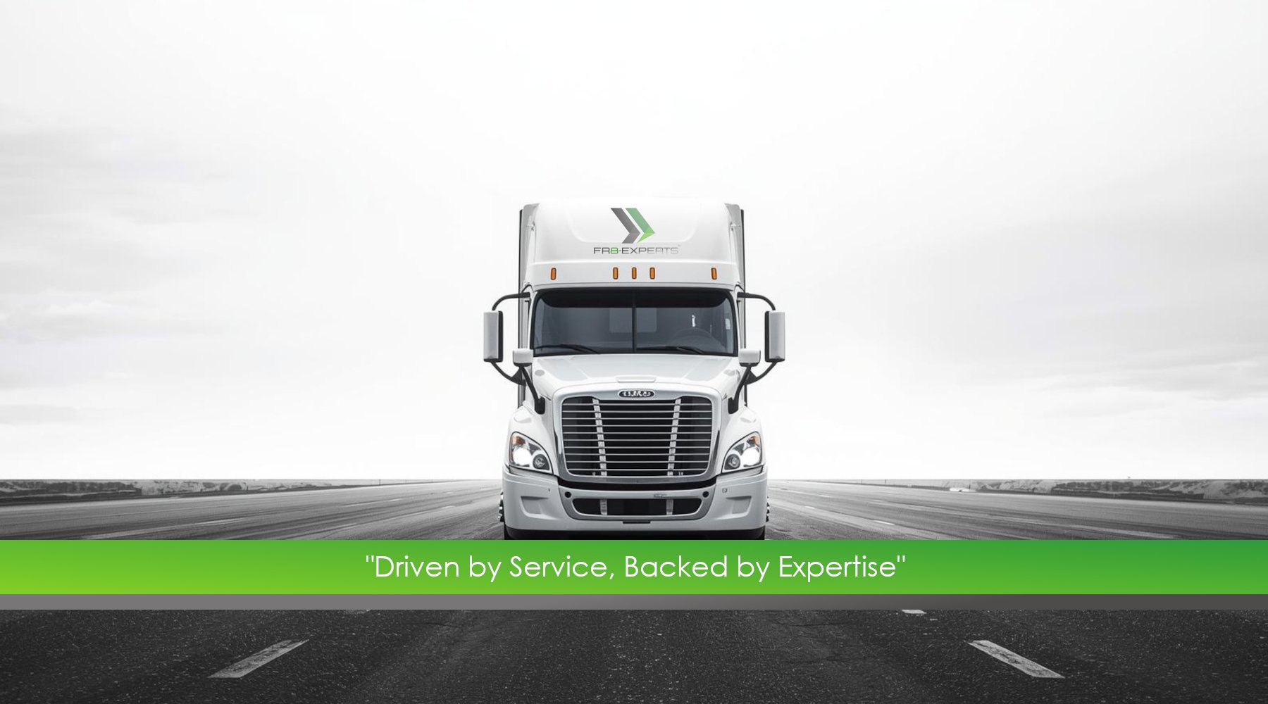 Front view of a white semi-truck on an empty highway with a cloudy sky, featuring the logo 'FR8 Experts' on the top and the phrase 'Driven by Service, Backed by Expertise' on a green banner at the bottom.