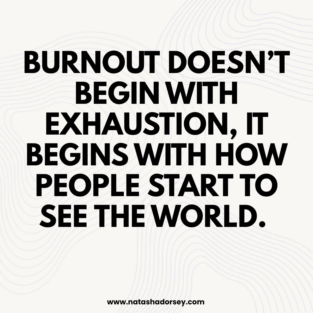Burnout Does not Begin with Exhaustion.
