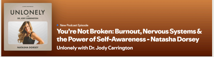 Burnout, Nervous System, &amp; the Power of Self-Awareness. Guest Appearance on “Unloney” with Dr. Jody Carrington  