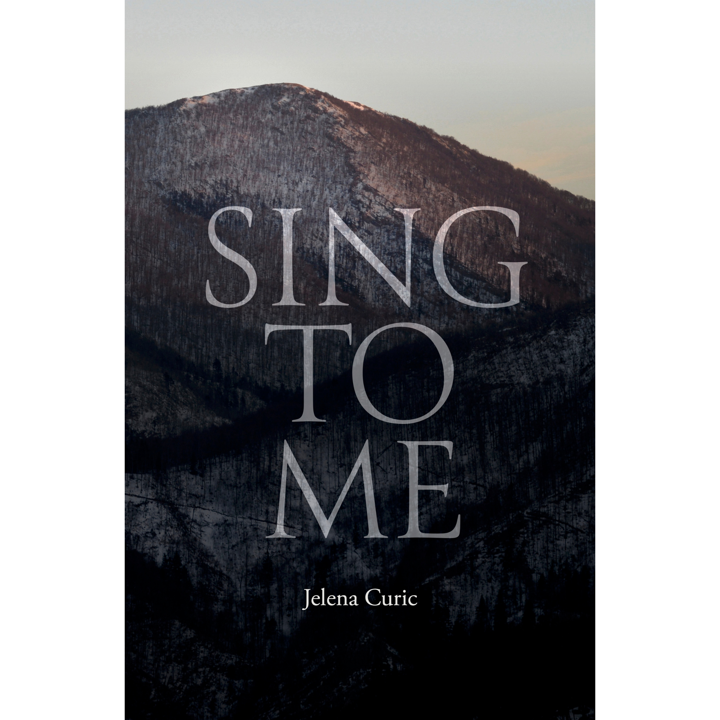 Book cover of Sing to Me, debut novel by Jelena Curic. Velebit mountains in Croatia with the title 'Sing to Me' in white letters.