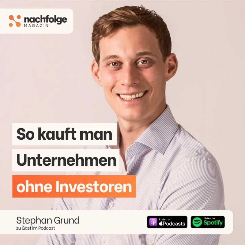 Nachfolge Magazin: Wie funktioniert ein selbstfinanzierter Unternehmenskauf ohne Investoren? – mit Stephan Grund