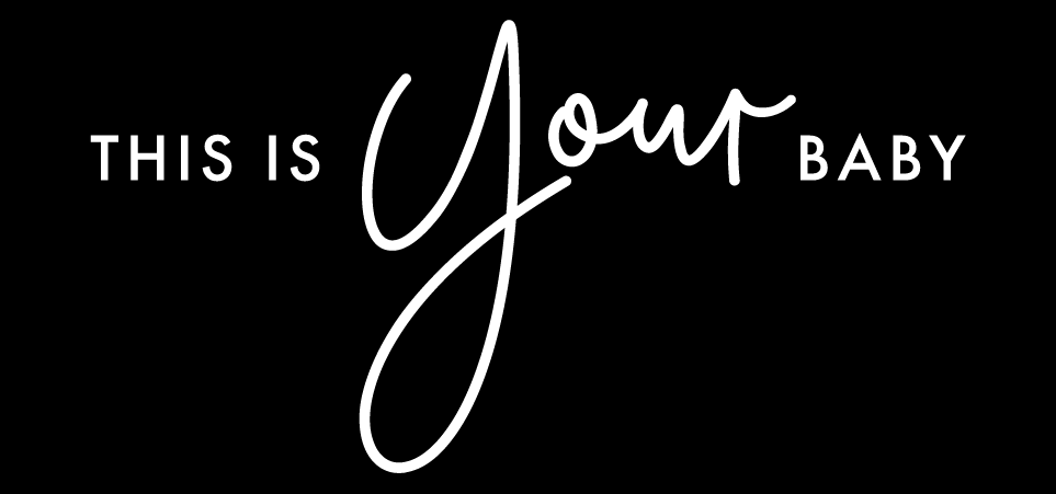 Black background with white text that says 'This is your baby' with 'your' in a cursive script