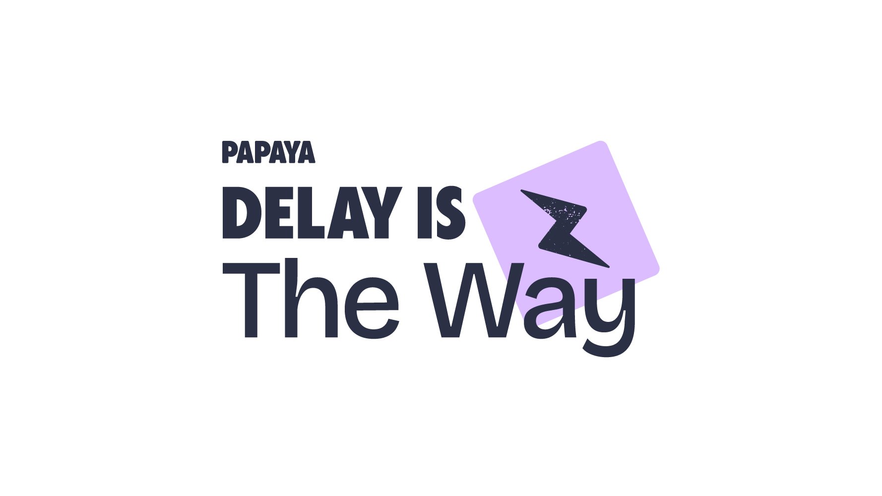 Delay is the Way