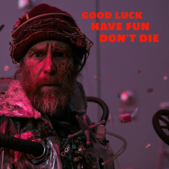 Good Luck Have Fun DOn't Die .jpeg