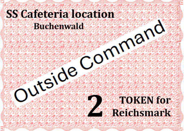 A red and white patterned ticket with black and pink text indicating the SS Cafeteria location in Buchenwald, and a token for Reichsmark valued at 2. The token has the words "Outside Command" printed diagonally across it.