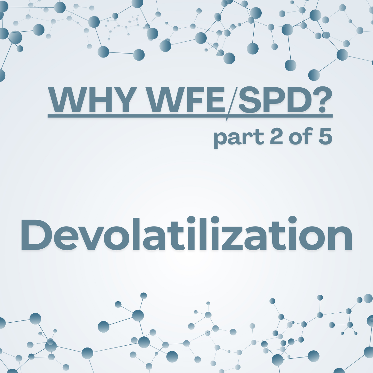 Why WFE/SPD? Part 2 of 5&nbsp; Devolatilization