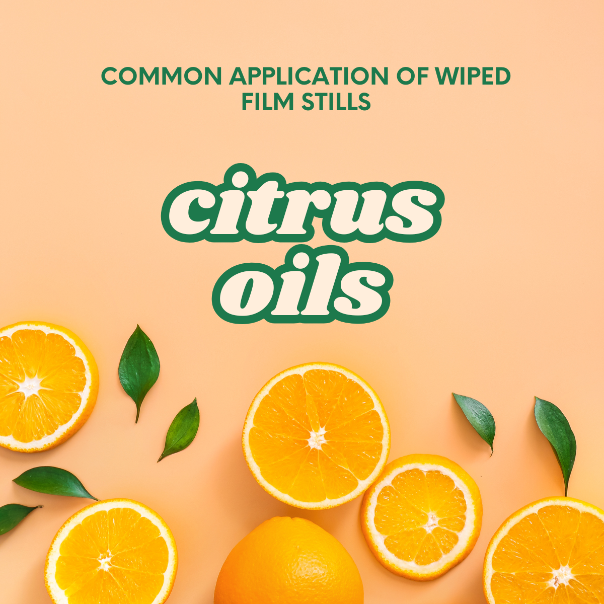 Common Applications of Wiped Film Stills:&nbsp;           Citrus Oils