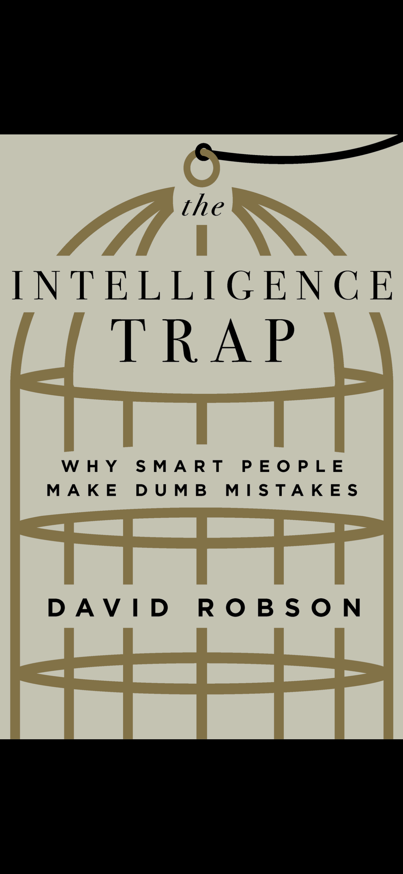 The Intelligence Trap: Why People Make Dumb Mistakes" by David Robson